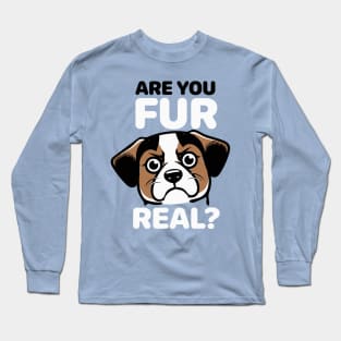Are You Fur Real Long Sleeve T-Shirt